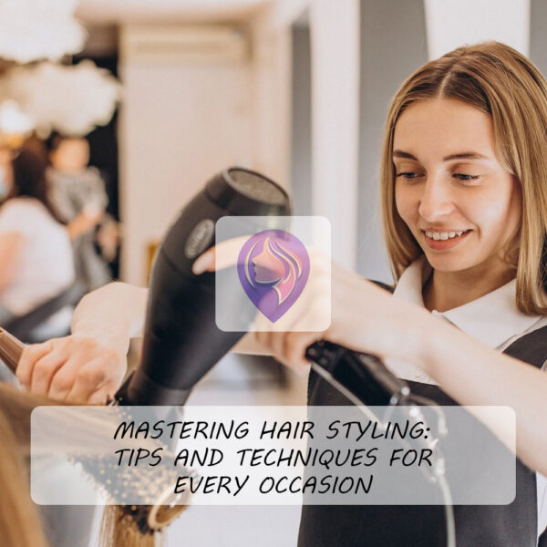 Mastering Hair Styling: Tips and Techniques for Every Occasion