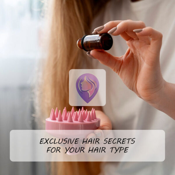 Exclusive Hair Secrets for Your Hair Type