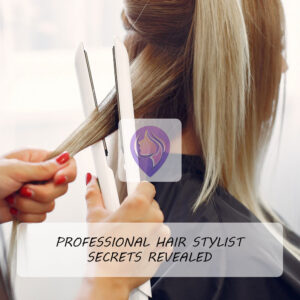 Professional Hair Stylist Secrets Revealed